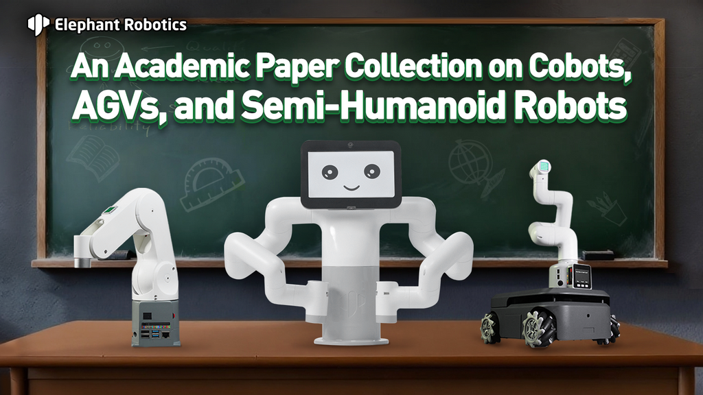 2025 Academic Achievements Reviews: Top Universities Advance Robotics Research with Elephant Robotics' Cobots, AGVs and Humanoid Robots
